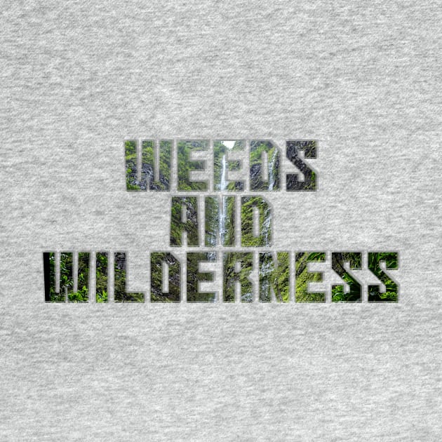 Weeds and Wilderness by afternoontees